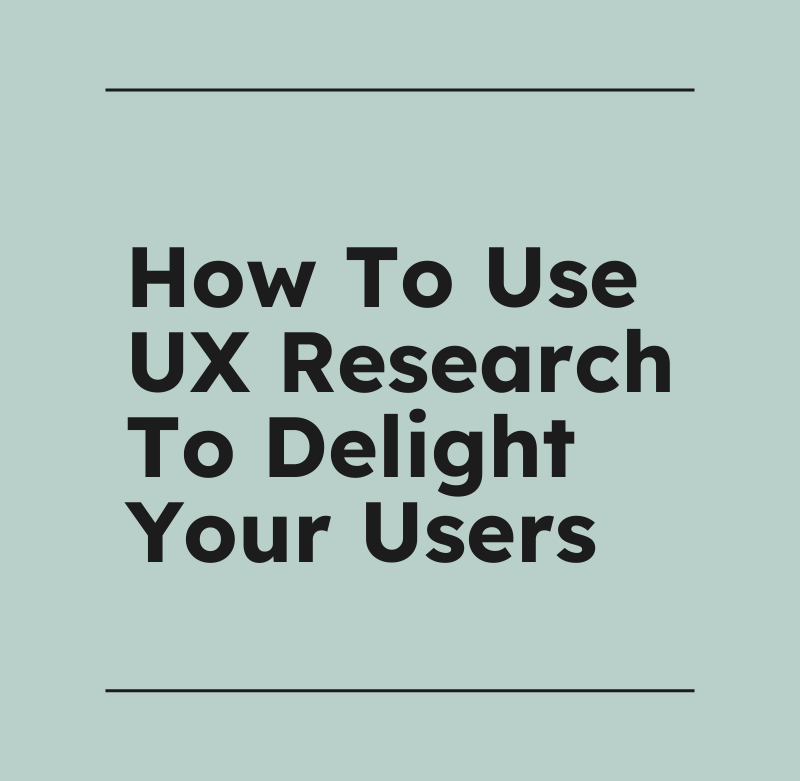 How to use ux research to delight your users standard editorial post 63426