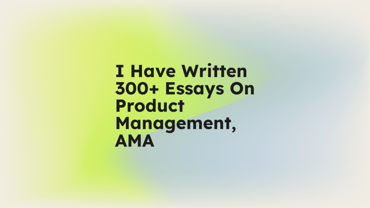 I have written 300 essays on product management ama standard editorial post 57523