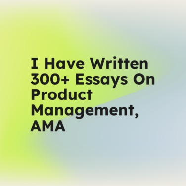 I have written 300 essays on product management ama standard editorial post 57523