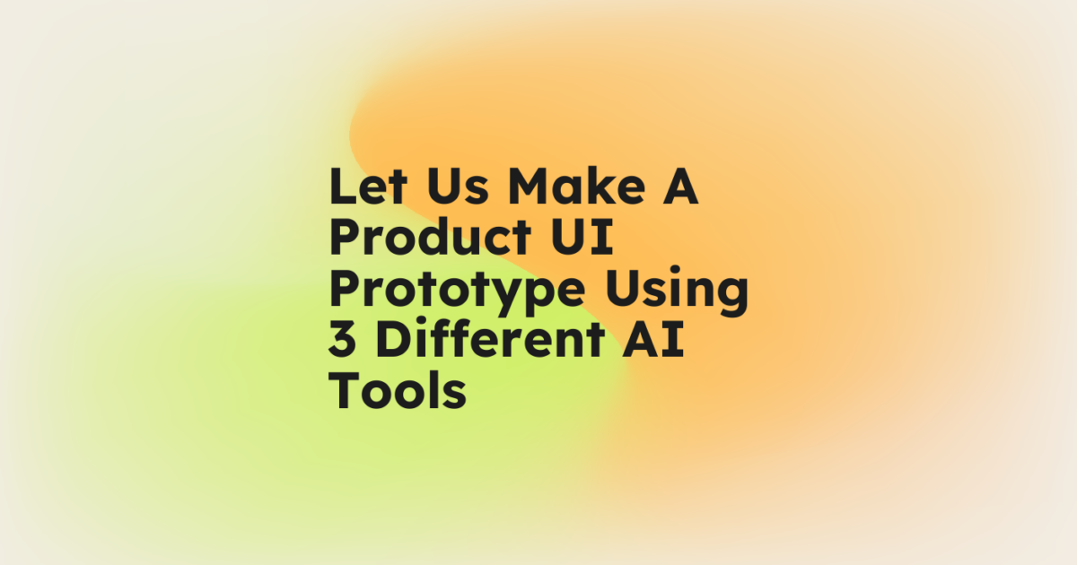 Ui Rts Protoryp Let's Make A Product UI Prototype Using 3 Different AI Tools