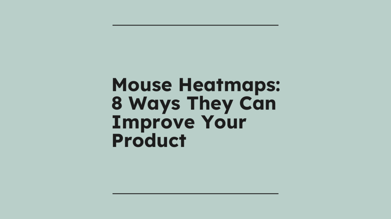 Mouse heatmaps 8 ways they can improve your product standard editorial post 92444