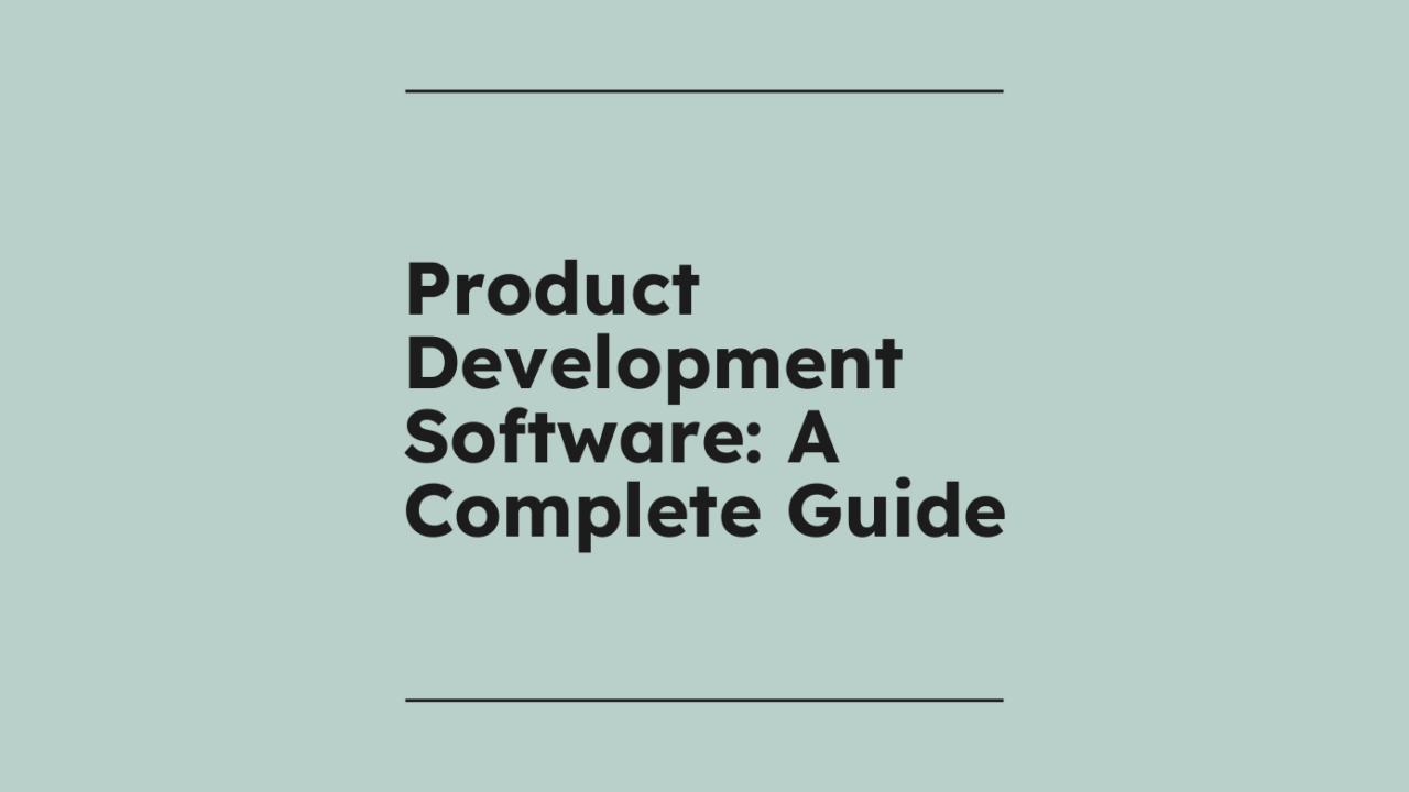 Product Development Software: A Complete Guide For 2026