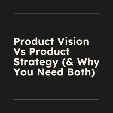Product vision Versus Product strategy why you need both standard editorial post 11566
