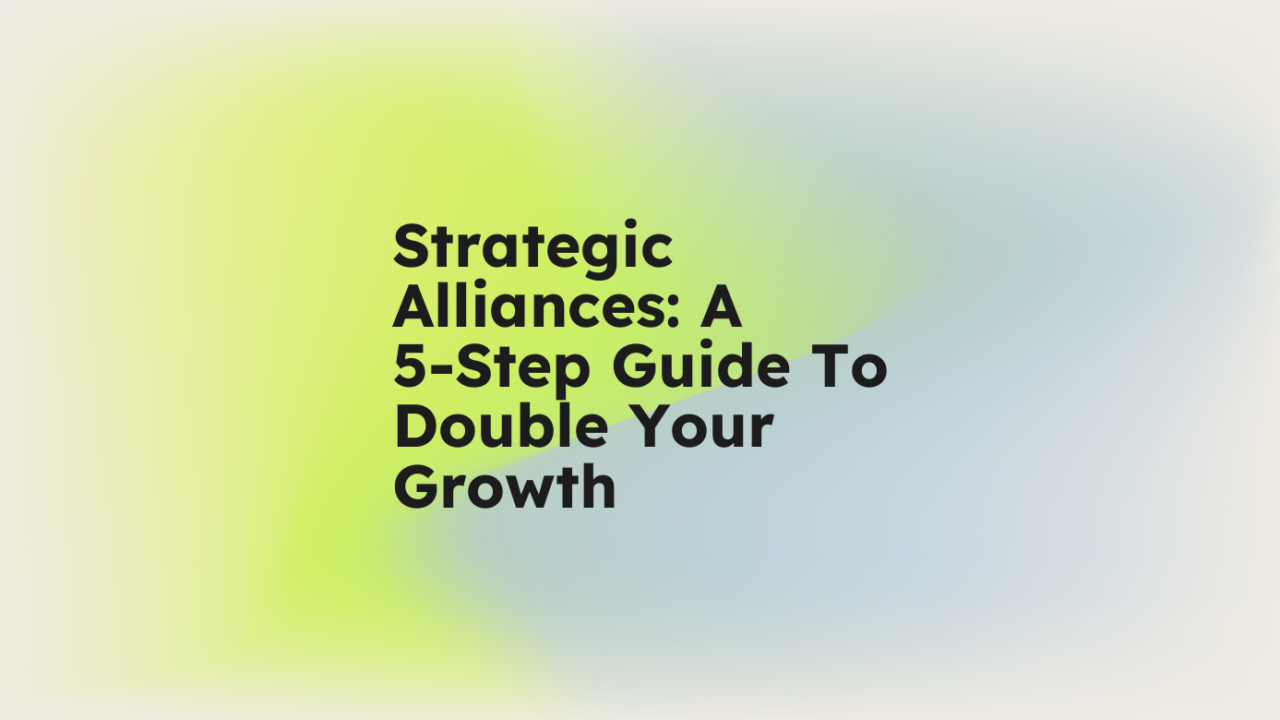 Strategic alliances a 5 step guide to double your growth standard editorial post 78885