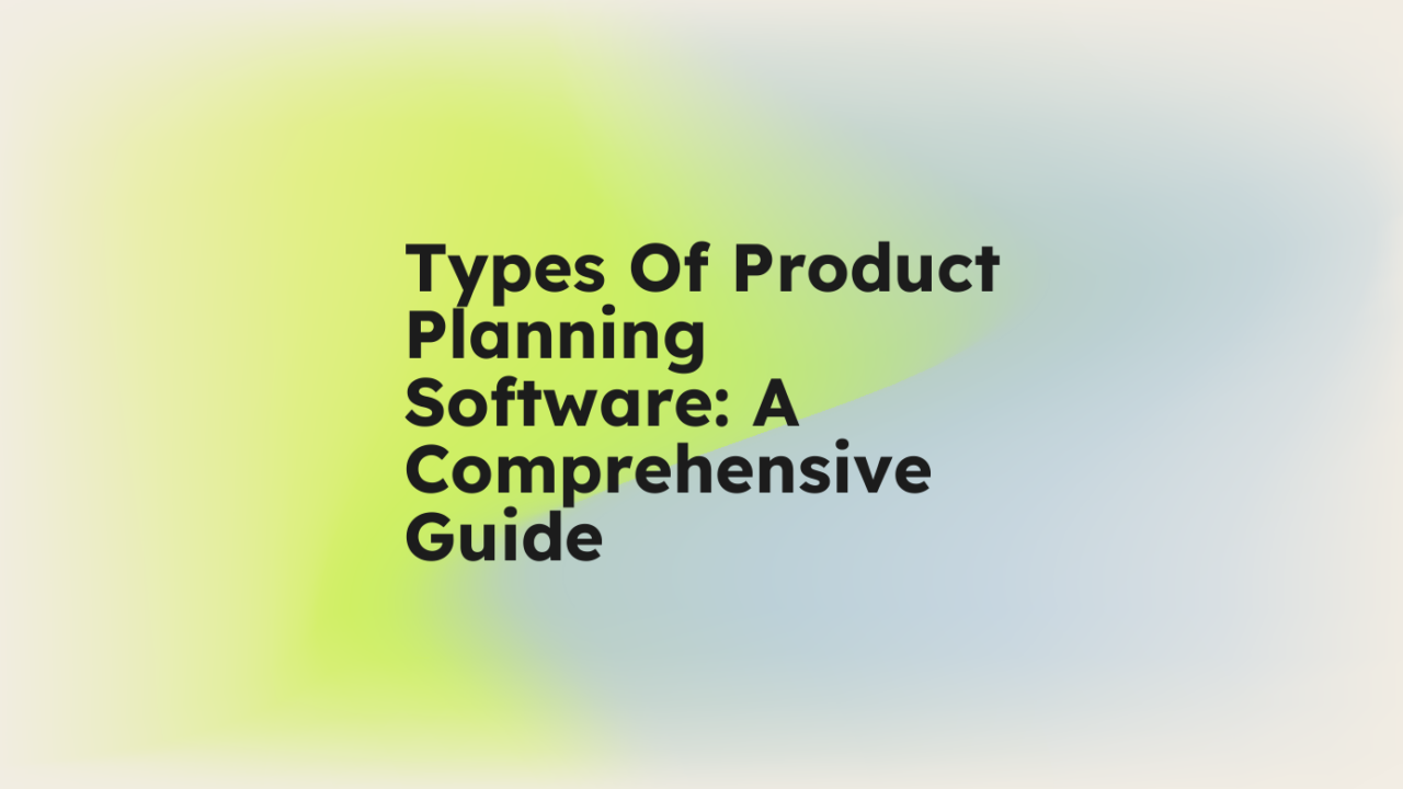 Types of product planning software a comprehensive guide standard editorial post 00467