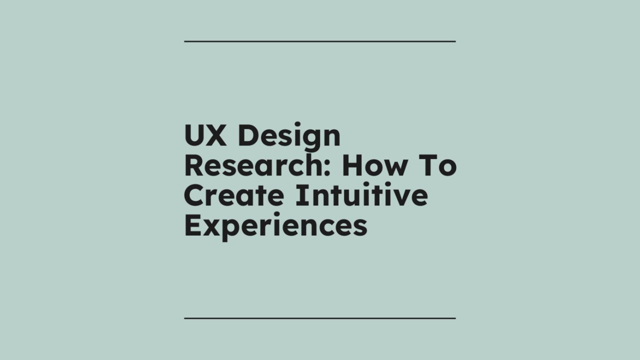 Ux design research how to create intuitive experiences standard editorial post 86177