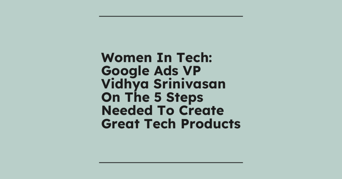Femmes dans la Tech : Vidhya Srinivasan, VP Google Ads, partage les 5 ...