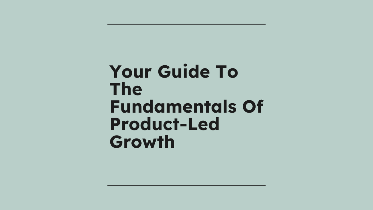 Your guide to the fundamentals of product led growth standard editorial post 56898